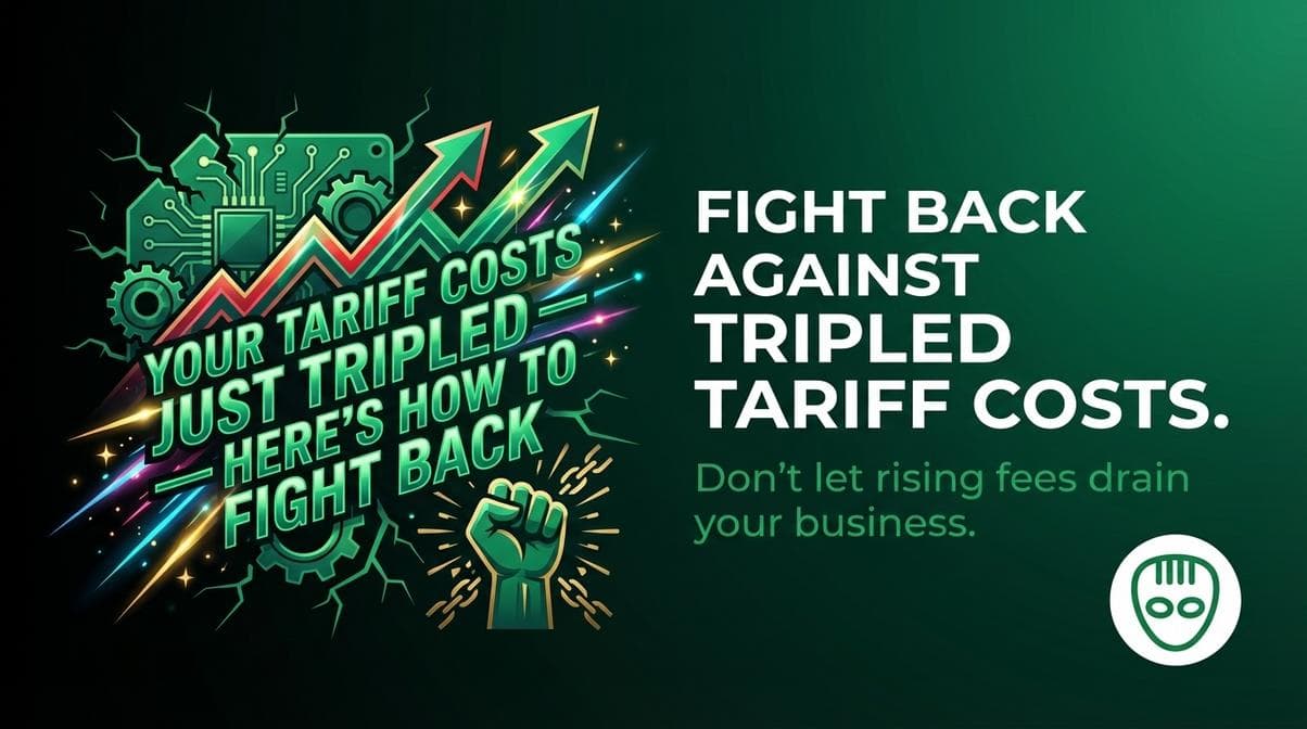 Your Tariff Costs Just Tripled — Here's How to Fight Back