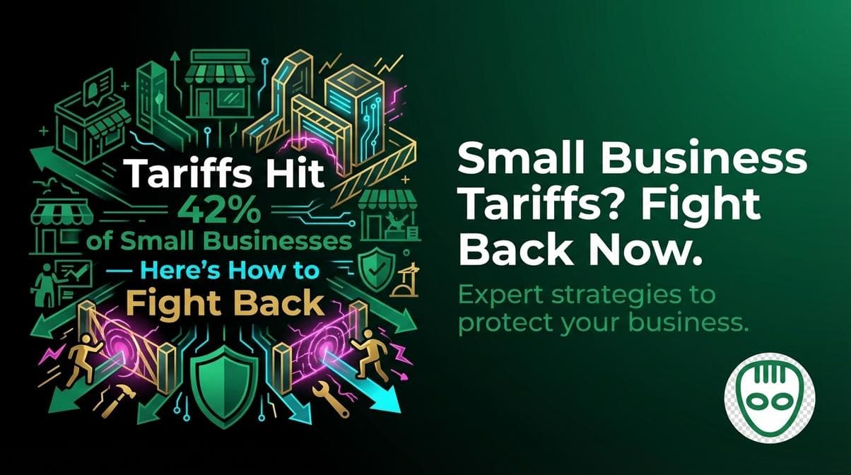 Tariffs Hit 42% of Small Businesses — Here's How to Fight Back